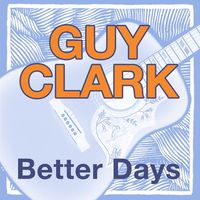 Guy Clark - Better Days